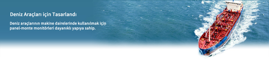 Designed for Marine Vessels. These panel-mount monitors have a durable build for use in the engine rooms of marine vessles.